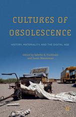 Cultures Of Obsolescence History Materiality And The Digital Age Babette B Tischleder
