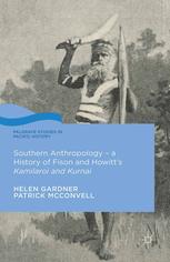 Southern Anthropology A History Of Fison And Howitts Kamilaroi And Kurnai Helen Gardner