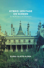 Hybrid Heritage On Screen The Raj Revival In The Thatcher Era Elena Olietealdea Auth