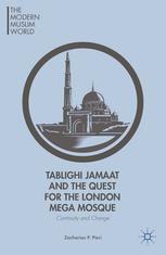 Tablighi Jamaat And The Quest For The London Mega Mosque Continuity And Change Zacharias P Pieri Auth