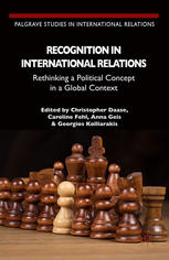 Recognition In International Relations Rethinking A Political Concept In A Global Context Christopher Daase