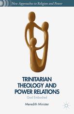 Trinitarian Theology And Power Relations God Embodied Meredith Minister Auth
