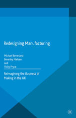 Redesigning Manufacturing Reimagining The Business Of Making In The Uk Michael Beverland