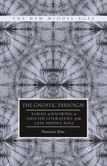The Gnostic Paradigm Forms Of Knowing In English Literature Of The Late Middle Ages Natanela Elias Auth
