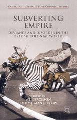 Subverting Empire Deviance And Disorder In The British Colonial World Will Jackson