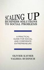 Scaling Up Business Solutions To Social Problems A Practical Guide For Social And Corporate Entrepreneurs Olivier Kayser