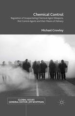 Chemical Control Regulation Of Incapacitating Chemical Agent Weapons Riot Control Agents And Their Means Of Delivery Michael Crowley Auth