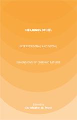 Meanings Of Me Interpersonal And Social Dimensions Of Chronic Fatigue Christopher D Ward Eds