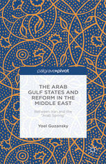 The Arab Gulf States And Reform In The Middle East Between Iran And The Arab Spring Yoel Guzansky Auth