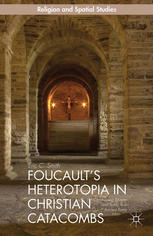 Foucaults Heterotopia In Christian Catacombs Constructing Spaces And Symbols In Ancient Rome Eric C Smith Auth