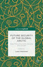 Future Security Of The Global Arctic State Policy Economic Security And Climate Lassi Heininen Eds