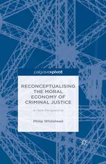 Reconceptualising The Moral Economy Of Criminal Justice A New Perspective Philip Whitehead Auth
