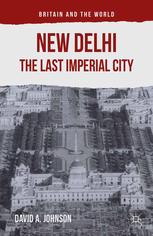 New Delhi The Last Imperial City David A Johnson Auth