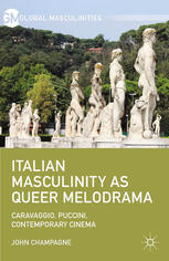 Italian Masculinity As Queer Melodrama Caravaggio Puccini Contemporary Cinema John Champagne Auth