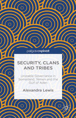 Security Clans And Tribes Unstable Governance In Somaliland Yemen And The Gulf Of Aden Alexandra Lewis Auth
