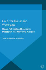 Gold The Dollar And Watergate How A Political And Economic Meltdown Was Narrowly Avoided Onno De Beaufort Wijnholds Auth