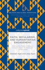 Faith Secularism And Humanitarian Engagement Finding The Place Of Religion In The Support Of Displaced Communities Alastair Ager