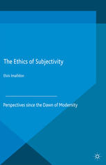 The Ethics Of Subjectivity Perspectives Since The Dawn Of Modernity Elvis Imafidon Eds