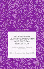 Professional Learning Induction And Critical Reflection Building Workforce Capacity In Education Robyn Henderson