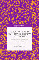 Creativity And Humour In Occupy Movements Intellectual Disobedience In Turkey And Beyond Altug Yalcintas Eds