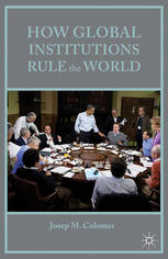 How Global Institutions Rule The World Josep M Colomer Auth