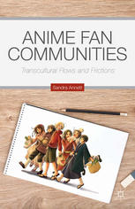 Anime Fan Communities Transcultural Flows And Frictions Sandra Annett Auth