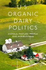 Us Organic Dairy Politics Animals Pasture People And Agribusiness Bruce A Scholten Auth