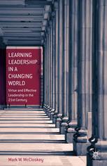 Learning Leadership In A Changing World Virtue And Effective Leadership In The 21st Century Mark W Mccloskey Auth