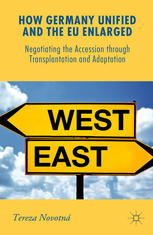 How Germany Unified And The Eu Enlarged Negotiating The Accession Through Transplantation And Adaptation Tereza Novotn Auth