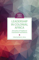 Leadership In Colonial Africa Disruption Of Traditional Frameworks And Patterns Baba G Jallow Eds