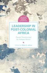 Leadership In Postcolonial Africa Trends Transformed By Independence Baba G Jallow Eds
