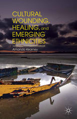 Cultural Wounding Healing And Emerging Ethnicities Amanda Kearney