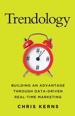 Trendology Building An Advantage Through Datadriven Realtime Marketing Chris Kerns Auth