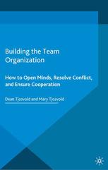 Building The Team Organization How To Open Minds Resolve Conflict And Ensure Cooperation Dean Tjosvold