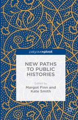 New Paths To Public Histories Margot Finn Kate Smith Eds
