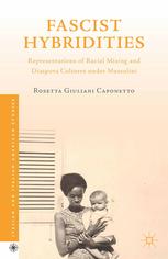 Fascist Hybridities Representations Of Racial Mixing And Diaspora Cultures Under Mussolini Rosetta Giuliani Caponetto Auth