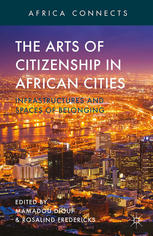 The Arts Of Citizenship In African Cities Infrastructures And Spaces Of Belonging 1st Edition Mamadou Diouf