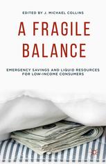 A Fragile Balance Emergency Savings And Liquid Resources For Lowincome Consumers 1st Edition J Michael Collins Eds