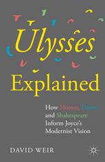 Ulysses Explained How Homer Dante And Shakespeare Inform Joyces Modernist Vision David Weir Auth