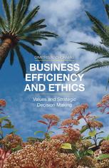 Business Efficiency And Ethics Values And Strategic Decision Making Dimitris N Chorafas Auth
