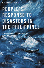Peoples Response To Disasters In The Philippines Vulnerability Capacities And Resilience J C Gaillard Auth