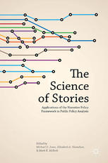 The Science Of Stories Applications Of The Narrative Policy Framework In Public Policy Analysis Michael D Jones