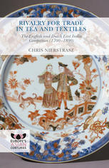 Rivalry For Trade In Tea And Textiles The English And Dutch East India Companies 17001800 Chris Nierstrasz Auth