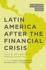 Latin America After The Financial Crisis Economic Ramifications From Heterodox Perspectives Juan E Santarcngelo