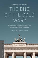 The End Of The Cold War Bush Kohl Gorbachev And The Reunification Of Germany Alexander Von Plato Auth