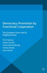Democracy Promotion By Functional Cooperation The European Union And Its Neighbourhood Tina Freyburg
