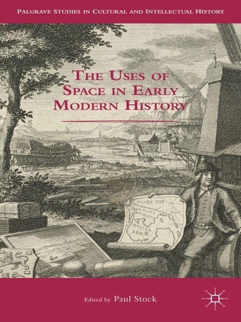 The Uses Of Space In Early Modern History Palgrave Studies In Cultural And Intellectual History 2015th Edition P Stock