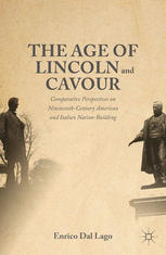 The Age Of Lincoln And Cavour Comparative Perspectives On Nineteenthcentury American And Italian Nationbuilding Enrico Dal Lago Auth