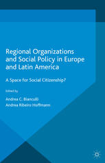 Regional Organizations And Social Policy In Europe And Latin America A Space For Social Citizenship Andrea C Bianculli