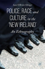Police Race And Culture In The New Ireland An Ethnography Sam Obrienolinger Auth